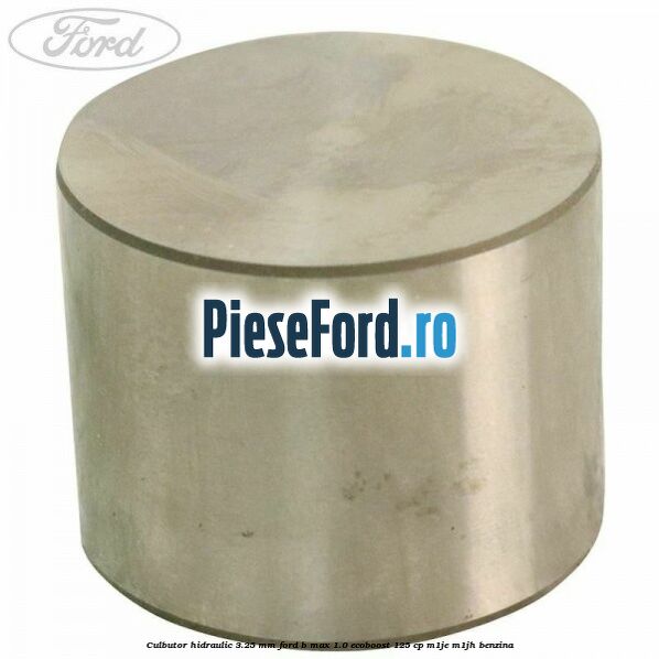 Culbutor hidraulic 3.25 mm Ford B-Max 1.0 EcoBoost 125 cp M1JE, M1JH benzina