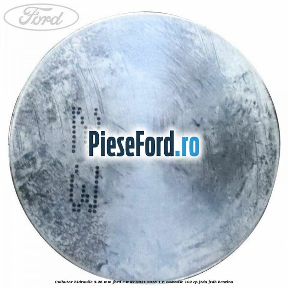 Culbutor hidraulic 3.25 mm Ford C-Max 2011-2015 1.6 EcoBoost 182 cp JTDA, JTDB benzina