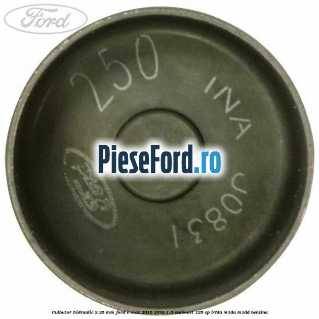 Culbutor hidraulic 3.25 mm Ford C-Max 2016-2020 1.0 EcoBoost 125 cp Culbutor hidraulic 3.25 mm Ford C-Max 2016-2020 1.0 EcoBoost 125 cp B7DA, M1DA, M1DD benzina