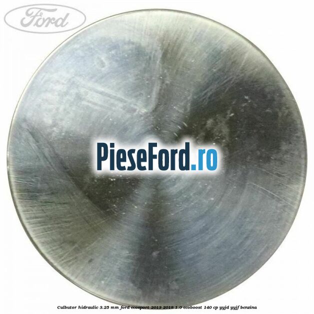 Culbutor hidraulic 3.25 mm Ford EcoSport 2013-2018 1.0 EcoBoost 140 cp YYJD, YYJF benzina