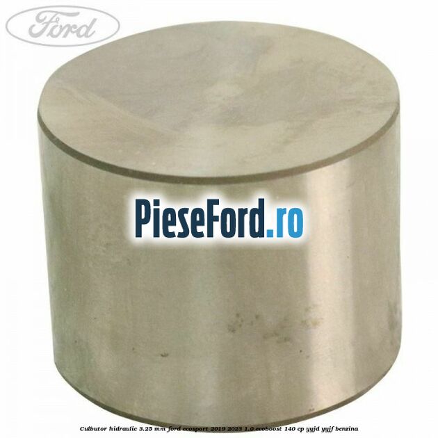 Culbutor hidraulic 3.25 mm Ford EcoSport 2019-2023 1.0 EcoBoost 140 cp YYJD, YYJF benzina