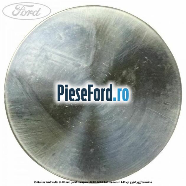 Culbutor hidraulic 3.25 mm Ford EcoSport 2019-2023 1.0 EcoBoost 140 cp YYJD, YYJF benzina