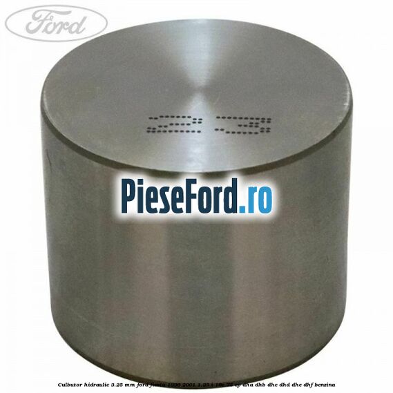 Culbutor hidraulic 3.25 mm Ford Fiesta 1996-2001 1.25 i 16V 75 cp DHA, DHB, DHC, DHD, DHE, DHF benzina