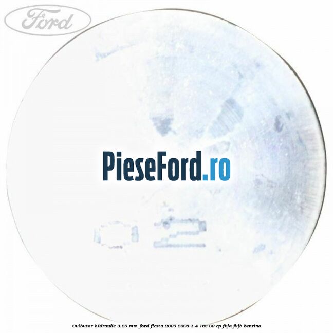 Culbutor hidraulic 3.25 mm Ford Fiesta 2005-2008 1.4 16V 80 cp Culbutor hidraulic 3.25 mm Ford Fiesta 2005-2008 1.4 16V 80 cp FXJA, FXJB benzina