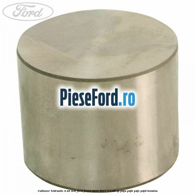 Culbutor hidraulic 3.25 mm Ford Fiesta 2013-2017 1.0 80 cp P4JA, P4JB, P4JC, P4JD benzina