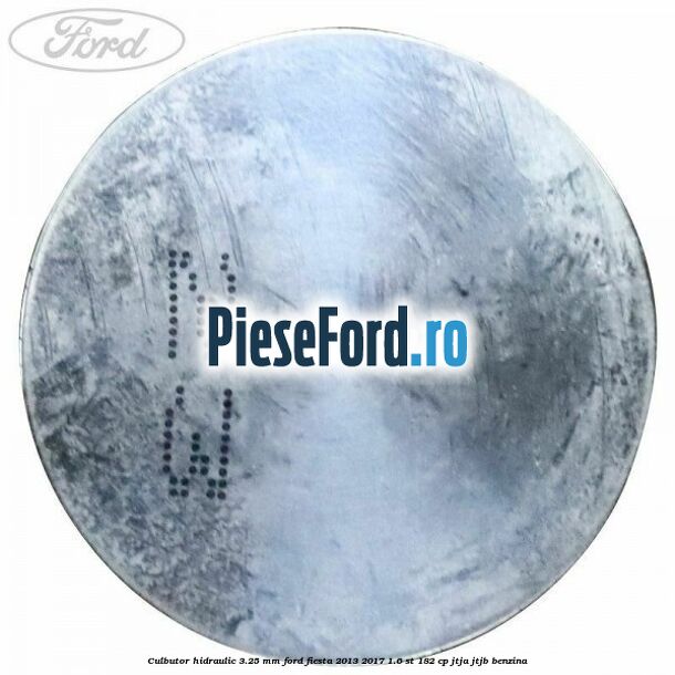 Culbutor hidraulic 3.25 mm Ford Fiesta 2013-2017 1.6 ST 182 cp JTJA, JTJB benzina