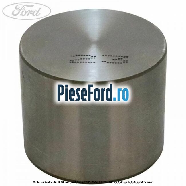 Culbutor hidraulic 3.25 mm Ford Focus 1998-2004 1.6 16V 100 cp FYDA, FYDB, FYDC, FYDD benzina