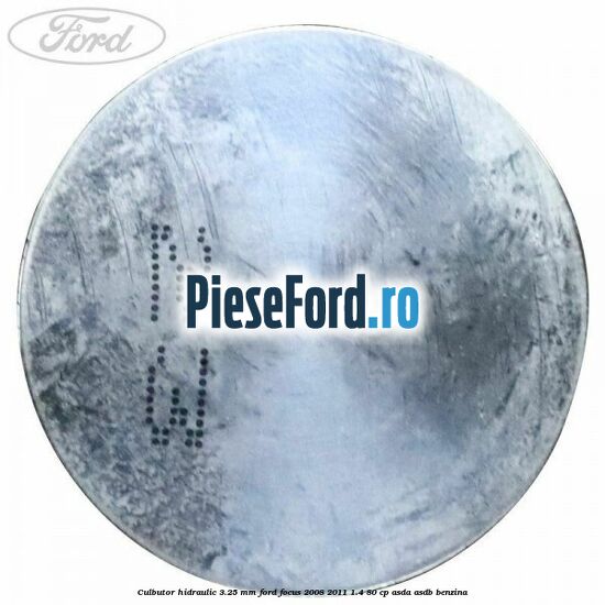 Culbutor hidraulic 3.25 mm Ford Focus 2008-2011 1.4 80 cp Culbutor hidraulic 3.25 mm Ford Focus 2008-2011 1.4 80 cp ASDA, ASDB benzina