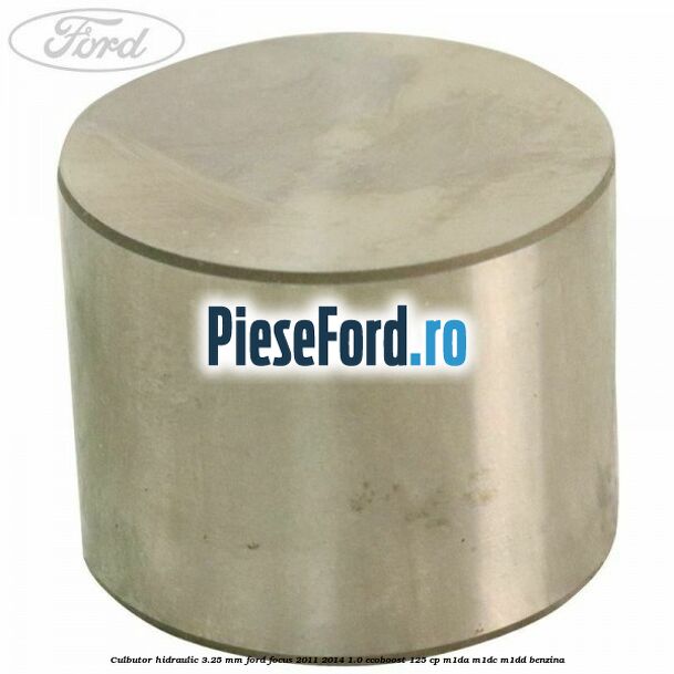Culbutor hidraulic 3.25 mm Ford Focus 2011-2014 1.0 EcoBoost 125 cp M1DA, M1DC, M1DD benzina