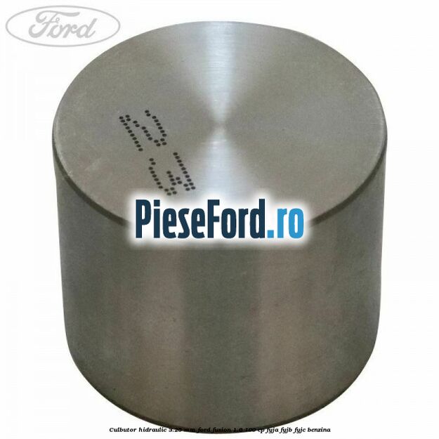 Culbutor hidraulic 3.25 mm Ford Fusion 1.6 100 cp FYJA, FYJB, FYJC benzina