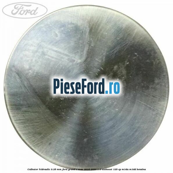 Culbutor hidraulic 3.25 mm Ford Grand C-Max 2016-2020 1.0 EcoBoost 125 cp M1DA, M1DD benzina