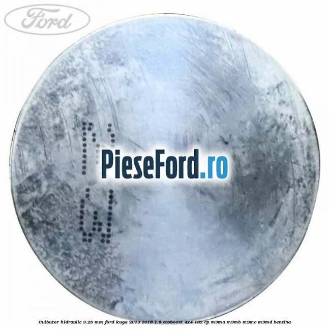 Culbutor hidraulic 3.25 mm Ford Kuga 2013-2016 1.5 EcoBoost 4x4 182 cp Culbutor hidraulic 3.25 mm Ford Kuga 2013-2016 1.5 EcoBoost 4x4 182 cp M9MA, M9MB, M9MC, M9MD benzina