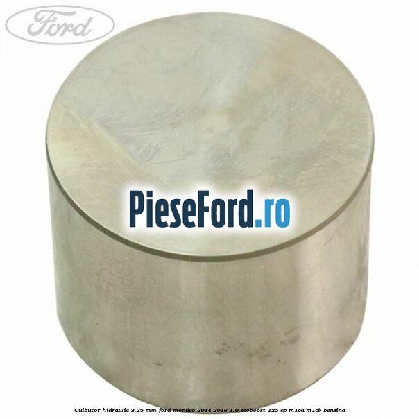 Culbutor hidraulic 3.25 mm Ford Mondeo 2014-2018 1.0 EcoBoost 125 cp M1CA, M1CB benzina