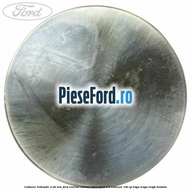 Culbutor hidraulic 3.25 mm Ford Tourneo Connect 2013-2018 1.0 EcoBoost 100 cp Culbutor hidraulic 3.25 mm Ford Tourneo Connect 2013-2018 1.0 EcoBoost 100 cp B3GA, M2GA, M2GB benzina