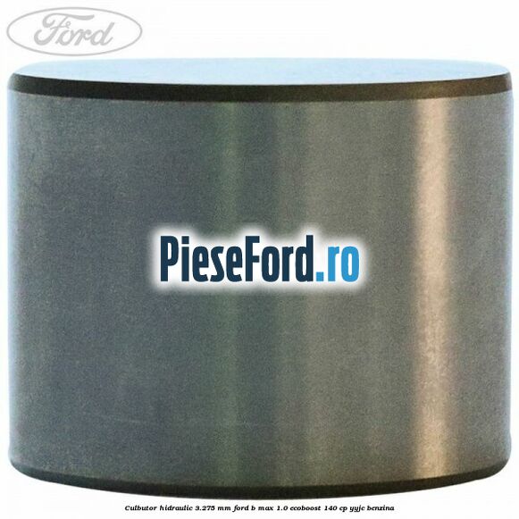 Culbutor hidraulic 3.275 mm Ford B-Max 1.0 EcoBoost 140 cp YYJC benzina