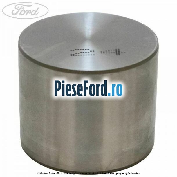 Culbutor hidraulic 3.275 mm Ford C-Max 2011-2015 1.6 Ti 105 cp Culbutor hidraulic 3.275 mm Ford C-Max 2011-2015 1.6 Ti 105 cp IQDA, IQDB benzina