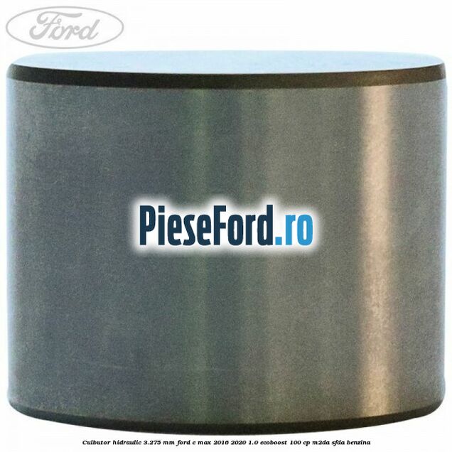 Culbutor hidraulic 3.275 mm Ford C-Max 2016-2020 1.0 EcoBoost 100 cp Culbutor hidraulic 3.275 mm Ford C-Max 2016-2020 1.0 EcoBoost 100 cp M2DA, SFDA benzina