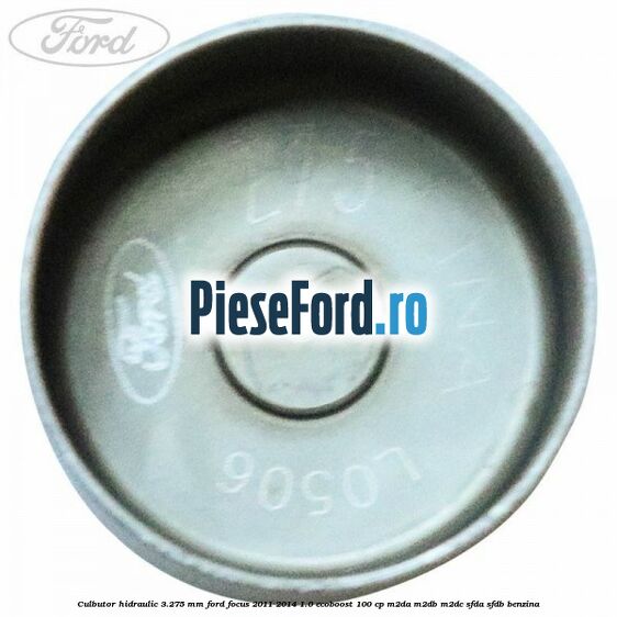 Culbutor hidraulic 3.275 mm Ford Focus 2011-2014 1.0 EcoBoost 100 cp Culbutor hidraulic 3.275 mm Ford Focus 2011-2014 1.0 EcoBoost 100 cp M2DA, M2DB, M2DC, SFDA, SFDB benzina