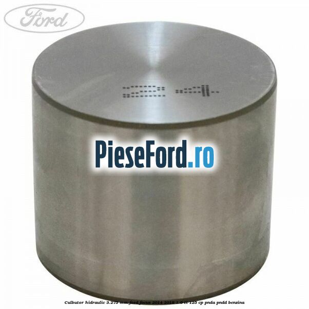 Culbutor hidraulic 3.275 mm Ford Focus 2014-2018 1.6 Ti 125 cp PNDA, PNDD benzina