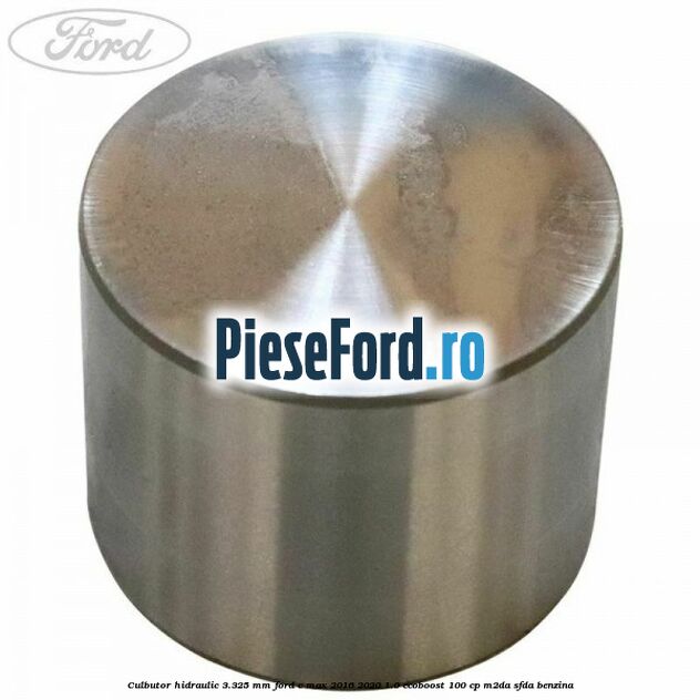 Culbutor hidraulic 3.325 mm Ford C-Max 2016-2020 1.0 EcoBoost 100 cp M2DA, SFDA benzina