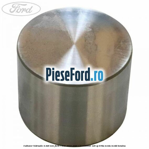 Culbutor hidraulic 3.325 mm Ford C-Max 2016-2020 1.0 EcoBoost 125 cp B7DA, M1DA, M1DD benzina