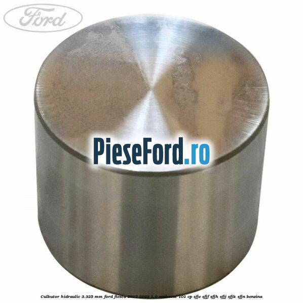 Culbutor hidraulic 3.325 mm Ford Fiesta 2017-2023 1.0 EcoBoost 101 cp SFJE, SFJF, SFJH, SFJJ, SFJK, SFJN benzina
