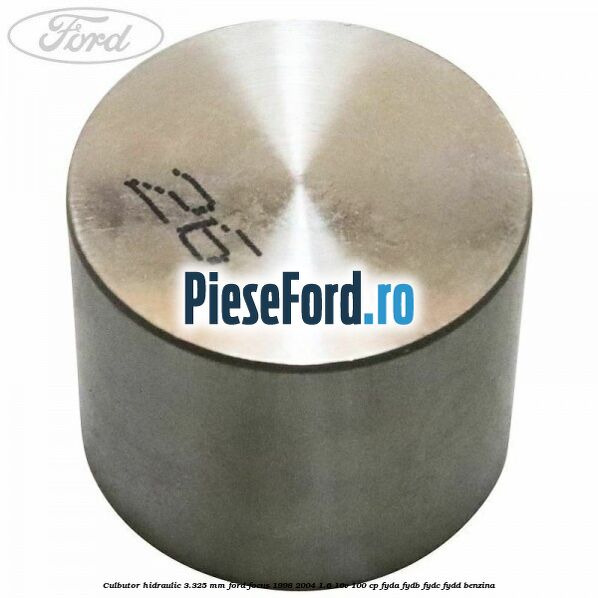 Culbutor hidraulic 3.325 mm Ford Focus 1998-2004 1.6 16V 100 cp FYDA, FYDB, FYDC, FYDD benzina