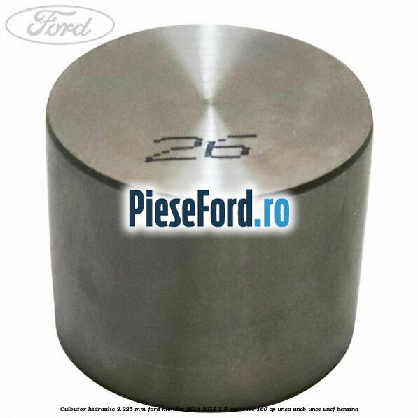 Culbutor hidraulic 3.325 mm Ford Mondeo 2014-2018 1.5 EcoBoost 160 cp UNCA, UNCB, UNCE, UNCF benzina