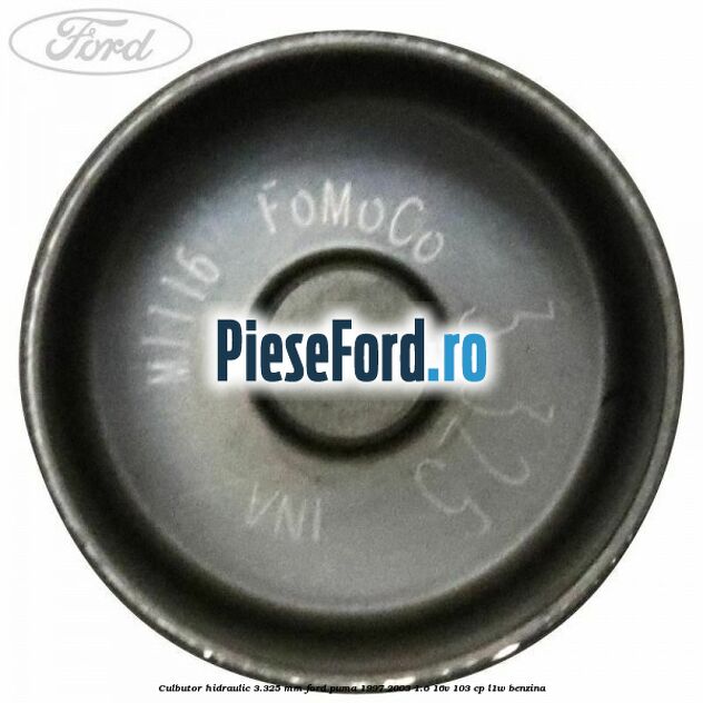 Culbutor hidraulic 3.325 mm Ford Puma 1997-2003 1.6 16V 103 cp Culbutor hidraulic 3.325 mm Ford Puma 1997-2003 1.6 16V 103 cp L1W benzina