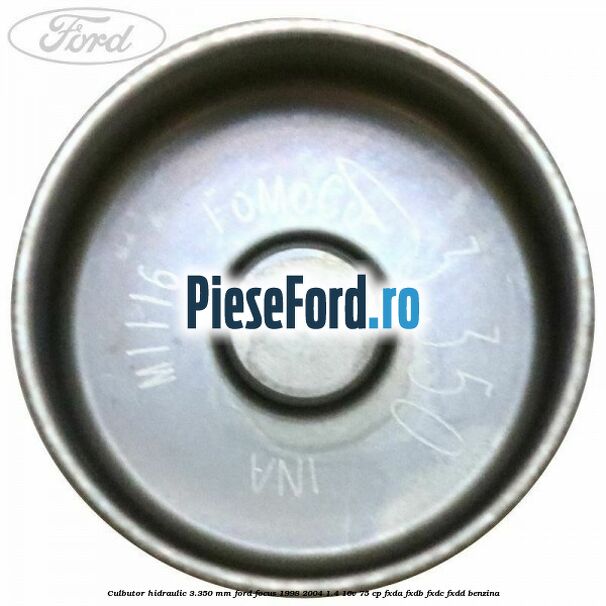 Culbutor hidraulic 3.350 mm Ford Focus 1998-2004 1.4 16V 75 cp Culbutor hidraulic 3.350 mm Ford Focus 1998-2004 1.4 16V 75 cp FXDA, FXDB, FXDC, FXDD benzina