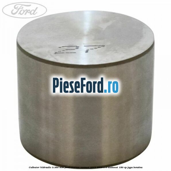 Culbutor hidraulic 3.350 mm Ford Tourneo Connect 2013-2018 1.6 EcoBoost 150 cp Culbutor hidraulic 3.350 mm Ford Tourneo Connect 2013-2018 1.6 EcoBoost 150 cp JQGA benzina