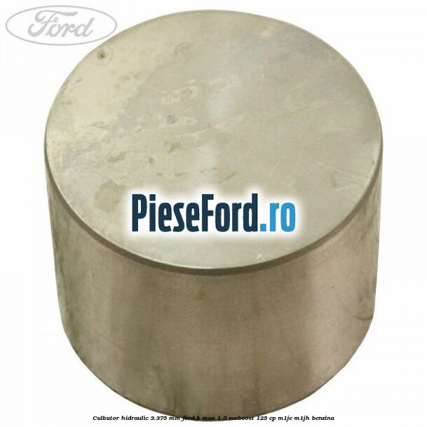 Culbutor hidraulic 3.375 mm Ford B-Max 1.0 EcoBoost 125 cp M1JE, M1JH benzina