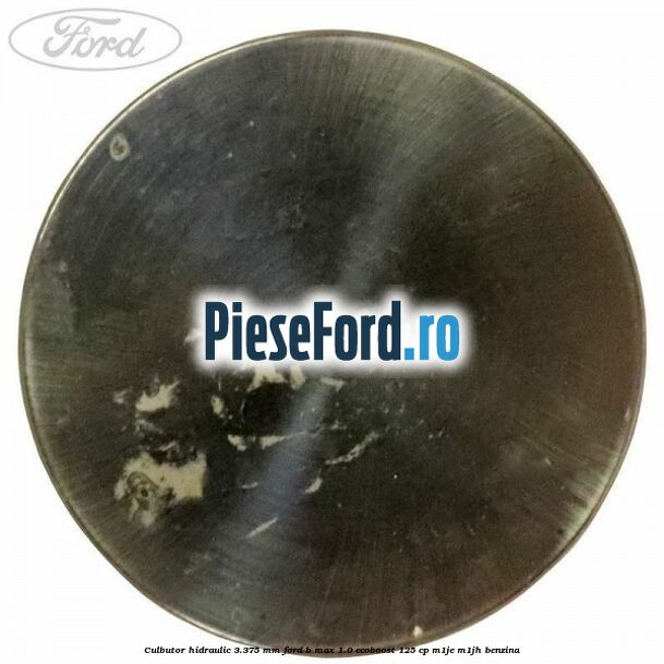 Culbutor hidraulic 3.375 mm Ford B-Max 1.0 EcoBoost 125 cp M1JE, M1JH benzina