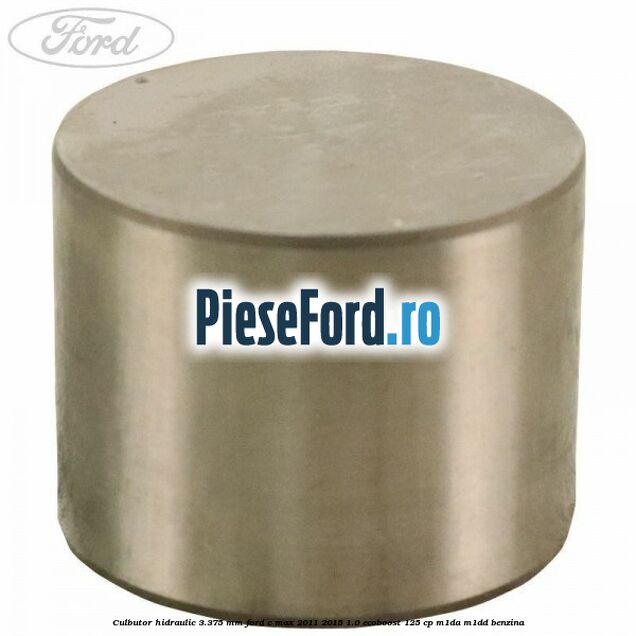 Culbutor hidraulic 3.375 mm Ford C-Max 2011-2015 1.0 EcoBoost 125 cp M1DA, M1DD benzina