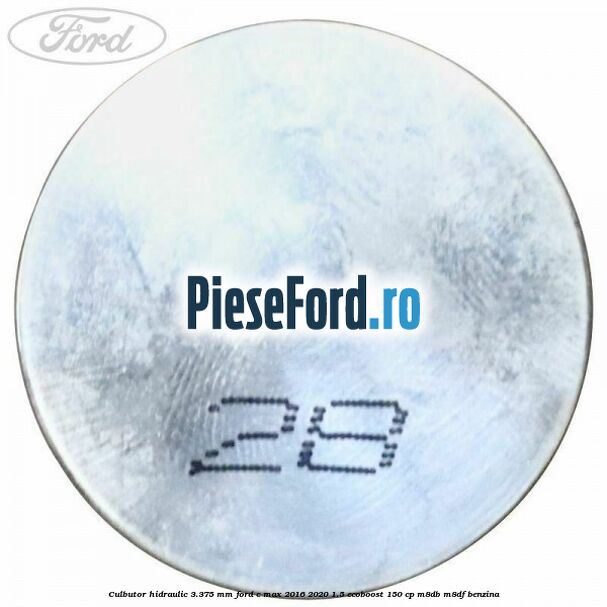 Culbutor hidraulic 3.375 mm Ford C-Max 2016-2020 1.5 EcoBoost 150 cp M8DB, M8DF benzina