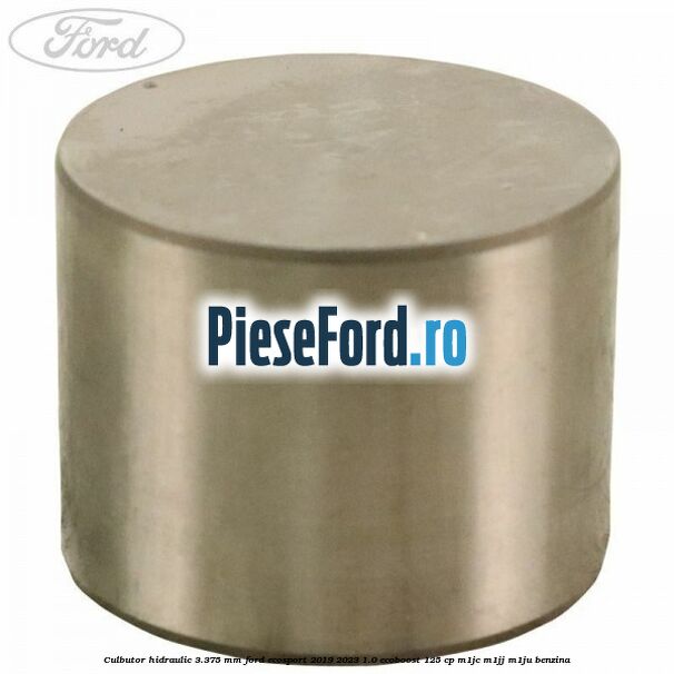 Culbutor hidraulic 3.375 mm Ford EcoSport 2019-2023 1.0 EcoBoost 125 cp M1JC, M1JJ, M1JU benzina