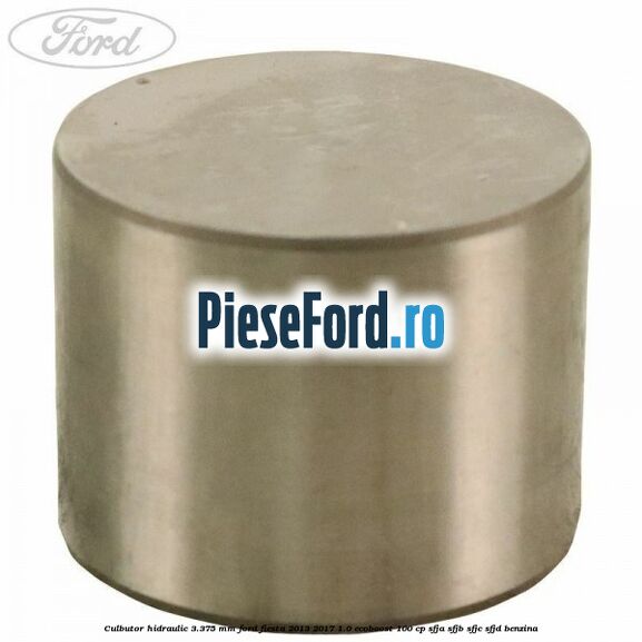 Culbutor hidraulic 3.375 mm Ford Fiesta 2013-2017 1.0 EcoBoost 100 cp SFJA, SFJB, SFJC, SFJD benzina