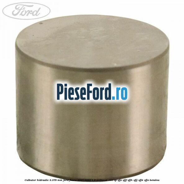 Culbutor hidraulic 3.375 mm Ford Fiesta 2017-2023 1.0 EcoBoost 101 cp Culbutor hidraulic 3.375 mm Ford Fiesta 2017-2023 1.0 EcoBoost 101 cp SFJE, SFJF, SFJH, SFJJ, SFJK, SFJN benzina