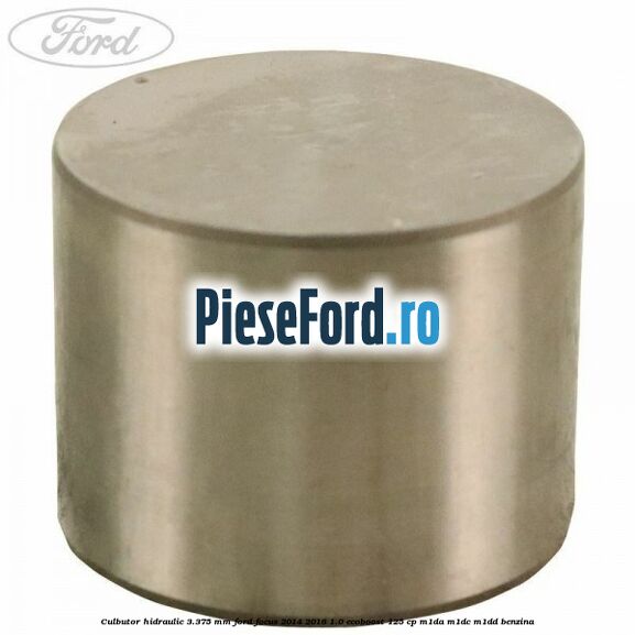 Culbutor hidraulic 3.375 mm Ford Focus 2014-2018 1.0 EcoBoost 125 cp Culbutor hidraulic 3.375 mm Ford Focus 2014-2018 1.0 EcoBoost 125 cp M1DA, M1DC, M1DD benzina