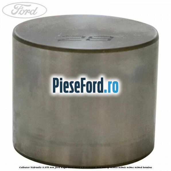 Culbutor hidraulic 3.375 mm Ford Kuga 2013-2016 1.5 EcoBoost 4x4 182 cp M9MA, M9MB, M9MC, M9MD benzina