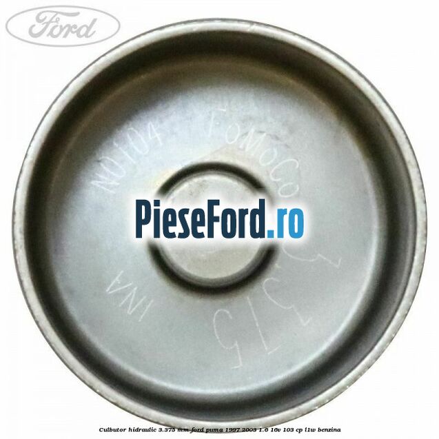 Culbutor hidraulic 3.375 mm Ford Puma 1997-2003 1.6 16V 103 cp Culbutor hidraulic 3.375 mm Ford Puma 1997-2003 1.6 16V 103 cp L1W benzina