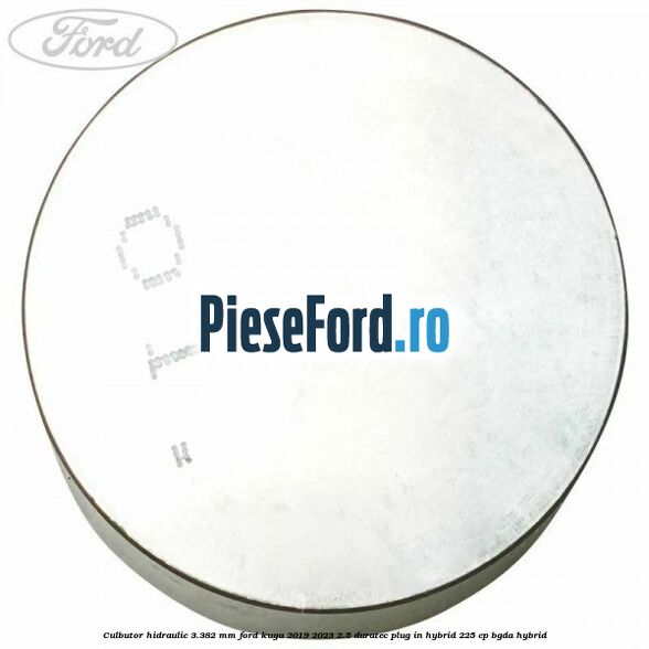 Culbutor hidraulic 3.382 mm Ford Kuga 2019-2023 2.5 Duratec Plug-in-Hybrid 225 cp BGDA hybrid
