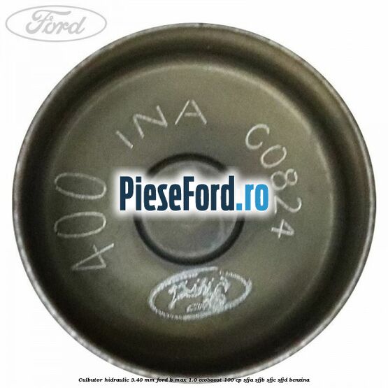 Culbutor hidraulic 3.40 mm Ford B-Max 1.0 EcoBoost 100 cp SFJA, SFJB, SFJC, SFJD benzina