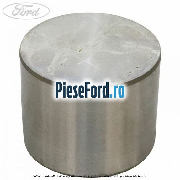 Culbutor hidraulic 3.40 mm Ford C-Max 2011-2015 1.0 EcoBoost 125 cp M1DA, M1DD benzina