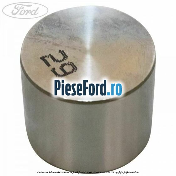 Culbutor hidraulic 3.40 mm Ford Fiesta 2002-2005 1.25 16V 75 cp FUJA, FUJB benzina