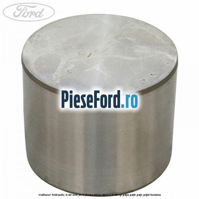 Culbutor hidraulic 3.40 mm Ford Fiesta 2013-2017 1.0 80 cp P4JA, P4JB, P4JC, P4JD benzina