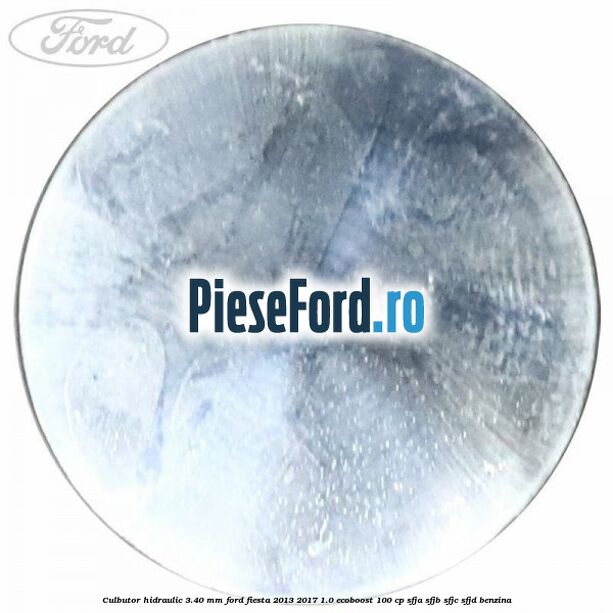 Culbutor hidraulic 3.40 mm Ford Fiesta 2013-2017 1.0 EcoBoost 100 cp Culbutor hidraulic 3.40 mm Ford Fiesta 2013-2017 1.0 EcoBoost 100 cp SFJA, SFJB, SFJC, SFJD benzina