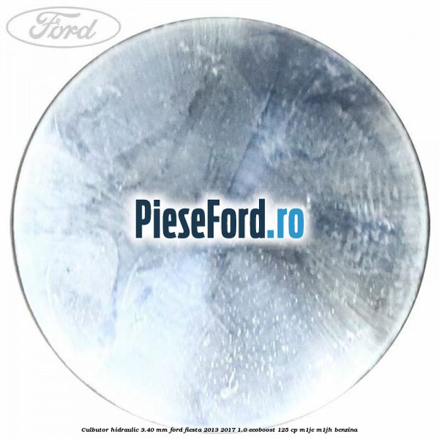 Culbutor hidraulic 3.40 mm Ford Fiesta 2013-2017 1.0 EcoBoost 125 cp Culbutor hidraulic 3.40 mm Ford Fiesta 2013-2017 1.0 EcoBoost 125 cp M1JE, M1JH benzina