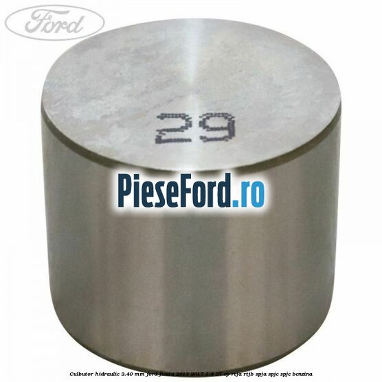 Culbutor hidraulic 3.40 mm Ford Fiesta 2013-2017 1.4 97 cp RTJA, RTJB, SPJA, SPJC, SPJE benzina
