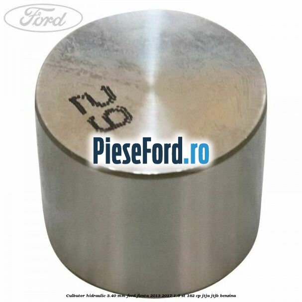 Culbutor hidraulic 3.40 mm Ford Fiesta 2013-2017 1.6 ST 182 cp JTJA, JTJB benzina